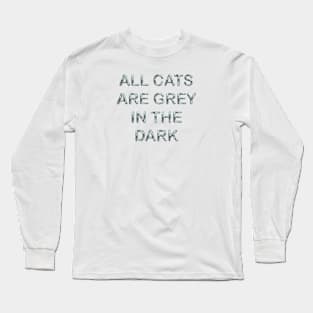 All cats are grey in the dark Long Sleeve T-Shirt